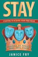 Stay: Starting to Acquire Your True Value 1973654199 Book Cover