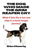 The Dog who made The Grim Reaper Cry: Curious tales of Dogs, Magic and Mystery! B08T4H7MHB Book Cover