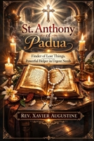 St Anthony of Padua Novena: Finder of lost things, powerful helper in urgent needs. B0GQC37KZ4 Book Cover