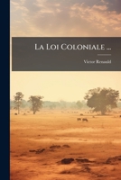 La Loi Coloniale ... 1174229403 Book Cover