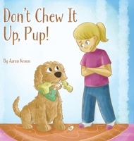 Don't Chew It Up, Pup! B0FNNPW431 Book Cover