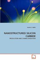 NANOSTRUCTURED SILICON CARBIDE: PRODUCTION AND CHARACTERIZATION 3639197623 Book Cover