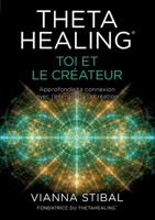 ThetaHealing(R) Toi et le créateur: Approfondir ta connexion avec l'énergie de la création 3952532878 Book Cover
