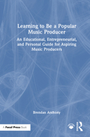 Learning to be a Popular Music Producer: An Educational, Entrepreneurial, and Personal Guide for Aspiring Music Producers 1032766964 Book Cover