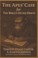 The Apes’ Case for The Bible’s Divine Origin B0F7LNN6K2 Book Cover