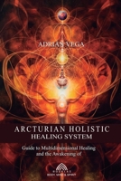 Arcturian Holistic Healing System 6599810268 Book Cover