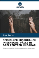 SEXUELLER MISSBRAUCH IN SENEGAL: FÄLLE IN DREI ZENTREN IN DAKAR: Epidemiologisches Profil von sexuellem Missbrauch 6206094650 Book Cover