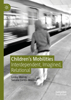 Children's Mobilities : Interdependent, Imagined, Relational 1137521139 Book Cover