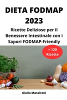 Dieta FODMAP 2023: Ricette Deliziose per il Benessere Intestinale con i Sapori FODMAP-Friendly B0CGL7TR5P Book Cover