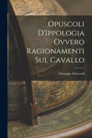 Opuscoli d'Ippologia Ovvero Ragionamenti Sul Cavallo 1018235574 Book Cover