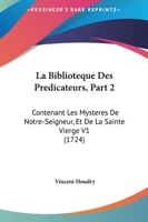 La Biblioteque Des Predicateurs, Part 2: Contenant Les Mysteres De Notre-Seigneur, Et De La Sainte Vierge V1 (1724) 116702852X Book Cover