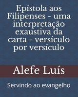 Epístola aos Filipenses - uma interpretação exaustiva da carta - versículo por versículo: Servindo ao evangelho B09CHLZW7Y Book Cover