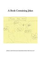 A Book Containing Jokes: Jokes, Cartoons and Diagrams from This One Guy 149742254X Book Cover