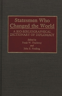 Statesmen Who Changed the World: A Bio-Bibliographical Dictionary of Diplomacy 0313273804 Book Cover