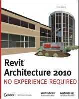 Revit Architecture 2010: No Experience Required 0470447222 Book Cover