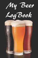 My Beer Log Book: Beer Review Logbook (Rate and Record Your Favorite Brews) 201 Pages Ready For You To Drink 1082790311 Book Cover