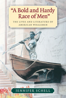 A Bold and Hardy Race of Men: The Lives and Literature of American Whalemen 1625340206 Book Cover