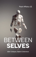 Between Selves: After Collapse, Before Coherence (Emergent Living) B0GF3PKKKJ Book Cover