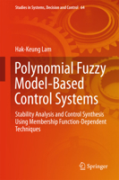 Polynomial Fuzzy Model-Based Control Systems: Stability Analysis and Control Synthesis Using Membership Function Dependent Techniques 3319340921 Book Cover