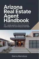 Arizona Real Estate Agent Handbook: 100 + Sample Questions, Arizona License Prep Made Simple to Win More Listings & Close Faster B0GN78PBJQ Book Cover