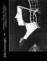 Beatrice d'Este, Duchess of Milan, 1475-1497 1977835880 Book Cover