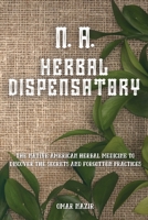 N. A. Herbal Dispensatory: The Native American Herbal Medicine to Discover the Secrets and Forgotten Practices 1914107853 Book Cover