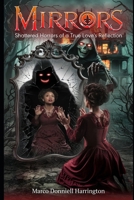 Mirrors Shattered Horrors of a True Love’s Reflection B0DTPPGYS2 Book Cover