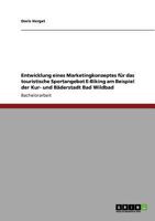 Entwicklung eines Marketingkonzeptes f�r das touristische Sportangebot E-Biking am Beispiel der Kur- und B�derstadt Bad Wildbad 3640948998 Book Cover