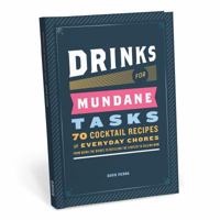 Drinks for Mundane Tasks: 70 Cocktail Recipes for Everyday Chores 1683490061 Book Cover