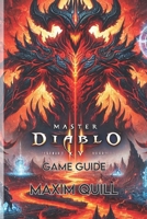 Diablo IV game guide: A Complete Walkthrough, Class Builds, and Endgame Strategies B0DV9H794M Book Cover