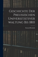 Geschichte der Preussischen Universitätsverwaltung bis 1810 1018966358 Book Cover