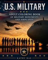 U.S. Military: Adult Coloring Book of Military Monuments and Airplanes 1540366618 Book Cover