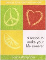 Peace, Love and Lemonade: A Recipe to Make Your Life Sweeter 0980092701 Book Cover