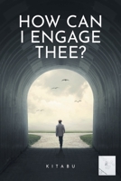 How Can I Engage Thee? 1684982332 Book Cover