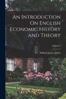 An Introduction On English Economic History and Theory; Volume 2 1018036156 Book Cover