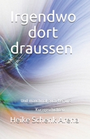 Irgendwo dort draussen: Und manchmal auch bei uns Kurzgeschichten B08QBPT86T Book Cover