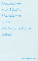 Translation is a Mode=Translation is an Anti-neocolonial Mode 193702797X Book Cover