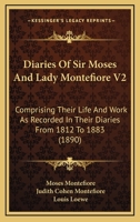 Diaries Of Sir Moses And Lady Montefiore V2: Comprising Their Life And Work As Recorded In Their Diaries From 1812 To 1883 054882598X Book Cover