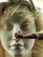 Angels on High: Marton Varo's Limestone Angels on the Nancy Lee and Perry R. Bass Performance Hall in Fort Worth, Texas 0875652042 Book Cover