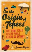 On the Origin of Tepees: Why Some Ideas Spread While Others Go Extinct 1439110247 Book Cover