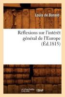 Réflexions sur l'intérêt général de l'Europe, (Éd.1815) (Sciences Sociales) 2012767001 Book Cover