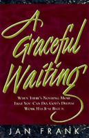 A Graceful Waiting: When There's Nothing More That You Can Do, God's Deepest Work Has Just Begun 0739404385 Book Cover