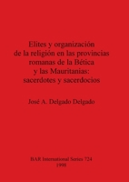 Elites y Organizacion de La Religion En Las Provincias Romanas de La Betica y Las Mauritanias: Sacerdotes y Sacerdocios (Bar International Series) 0860549623 Book Cover