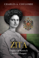 Zita: Empress of Austria and Queen of Hungary 1505127300 Book Cover