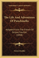 The Life And Adventures Of Punchinello: Adapted From The French Of Octave Feuillet 0548633045 Book Cover