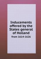 Inducements Offered by the States General of Holland from 1614-1626 5518715447 Book Cover