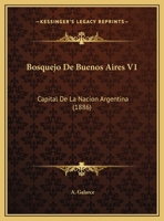 Bosquejo De Buenos Aires: Capital De La Nación Argentina; Volume 1 1021663654 Book Cover