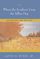 Where the Southern Cross the Yellow Dog: On Writers And Writing 0826216080 Book Cover