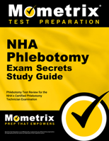 NHA Phlebotomy Exam Secrets Study Guide: Phlebotomy Test Review for the NHA's Certified Phlebotomy Technician Examination 1516709837 Book Cover