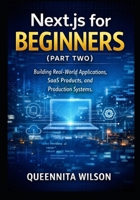 Next.js for Beginners (Book Two): Building Real-World Applications, SaaS Products, and Production Systems. B0GX61DN86 Book Cover